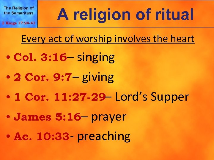 A religion of ritual Every act of worship involves the heart • Col. 3: