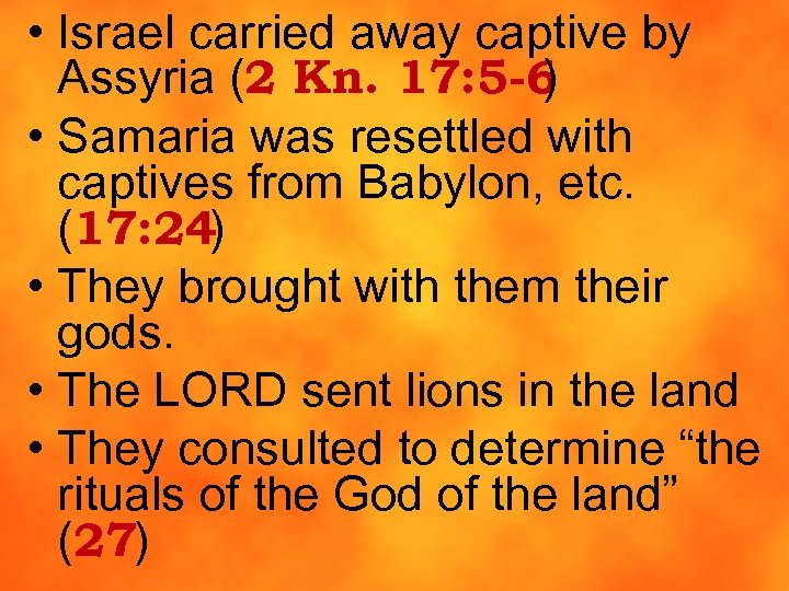  • Israel carried away captive by Assyria (2 Kn. 17: 5 -6 )