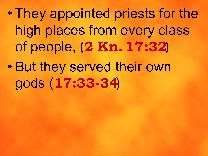  • They appointed priests for the high places from every class of people,