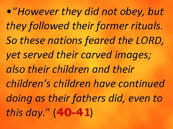  • “However they did not obey, but they followed their former rituals. So