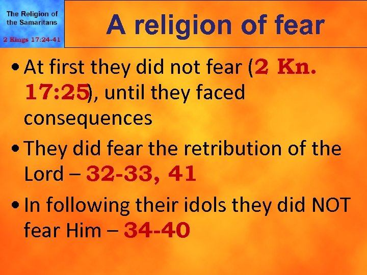 A religion of fear • At first they did not fear (2 Kn. 17:
