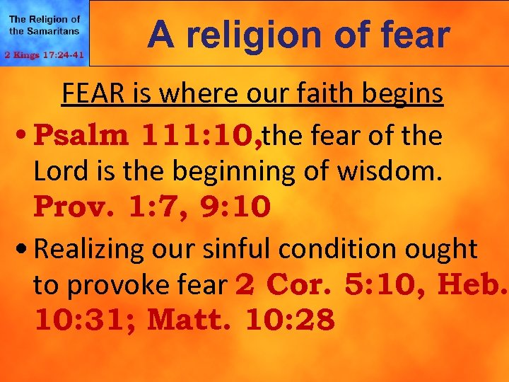 A religion of fear FEAR is where our faith begins • Psalm 111: 10,