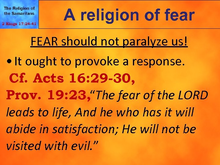 A religion of fear FEAR should not paralyze us! • It ought to provoke