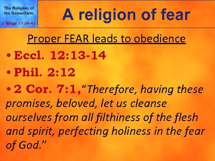 A religion of fear Proper FEAR leads to obedience • Eccl. 12: 13 -14