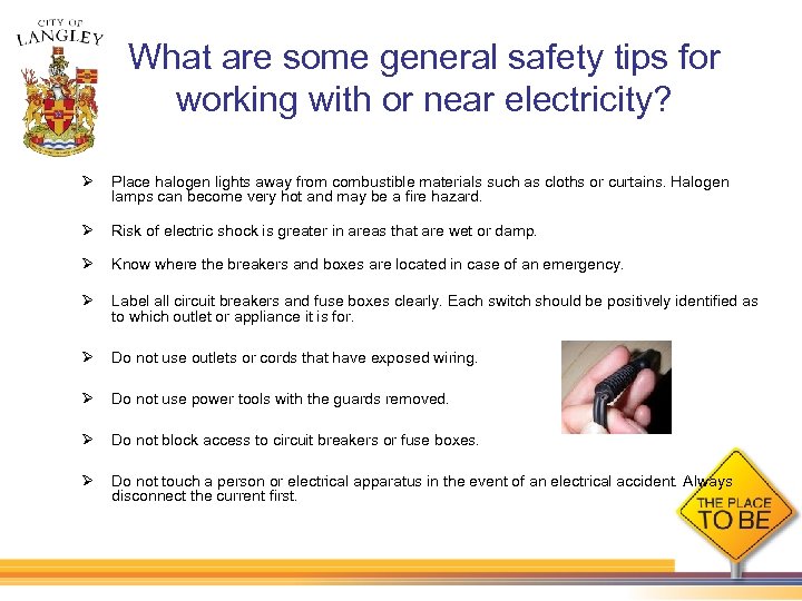 What are some general safety tips for working with or near electricity? Ø Place