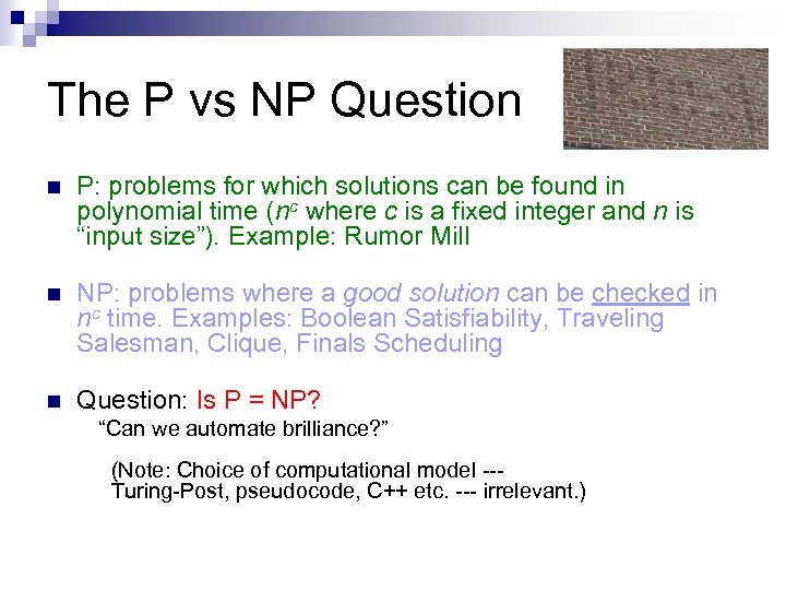 The P vs NP Question n P: problems for which solutions can be found