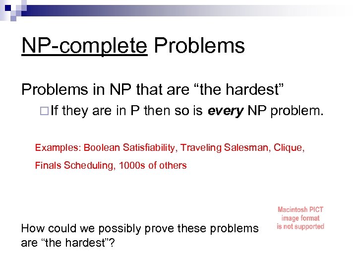 NP-complete Problems in NP that are “the hardest” ¨ If they are in P