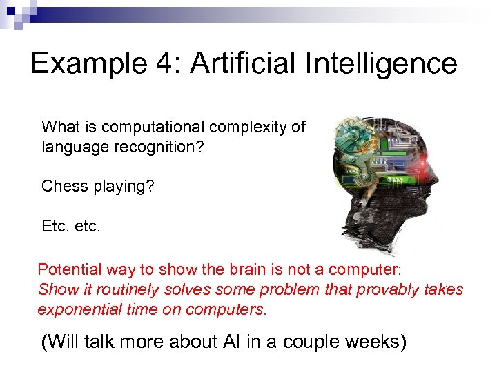 Example 4: Artificial Intelligence What is computational complexity of language recognition? Chess playing? Etc.