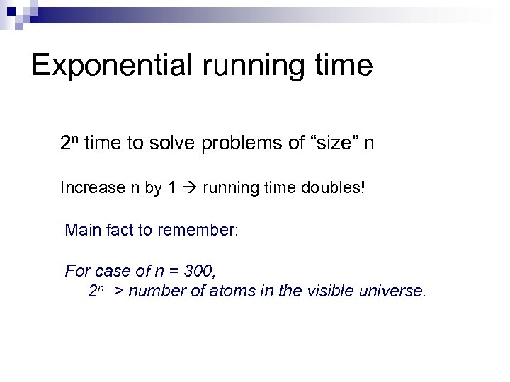 Exponential running time 2 n time to solve problems of “size” n Increase n