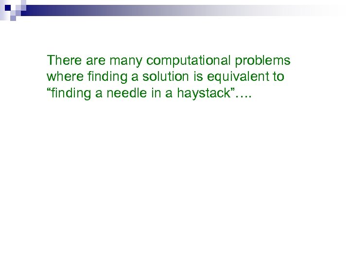 There are many computational problems where finding a solution is equivalent to “finding a