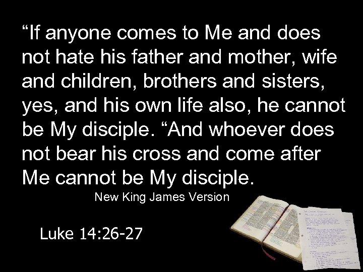“If anyone comes to Me and does not hate his father and mother, wife