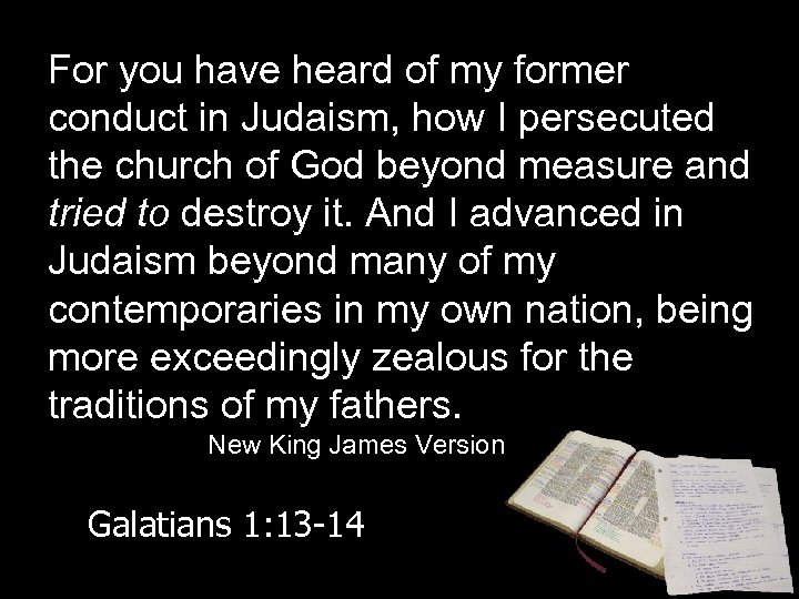 For you have heard of my former conduct in Judaism, how I persecuted the