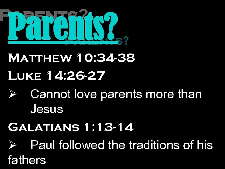 Parents? Matthew 10: 34 -38 Luke 14: 26 -27 Ø Cannot love parents more