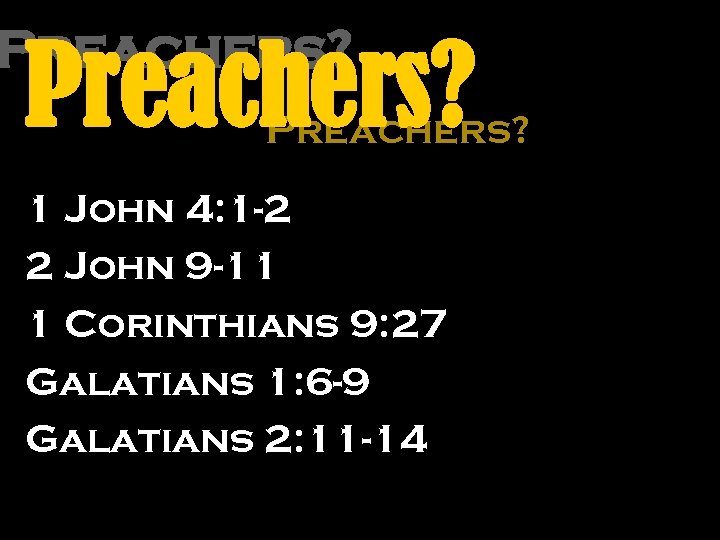 Preachers? 1 John 4: 1 -2 2 John 9 -11 1 Corinthians 9: 27