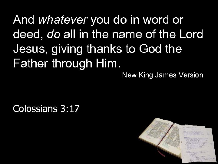 And whatever you do in word or deed, do all in the name of