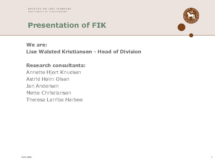 Presentation of FIK We are: Lise Walsted Kristiansen - Head of Division Research consultants: