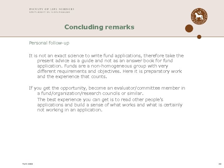 Concluding remarks Personal follow-up It is not an exact science to write fund applications,