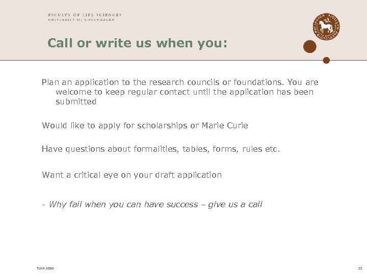 Call or write us when you: Plan an application to the research councils or