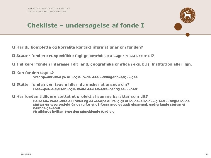 Chekliste – undersøgelse af fonde I q Har du komplette og korrekte kontaktinformationer om