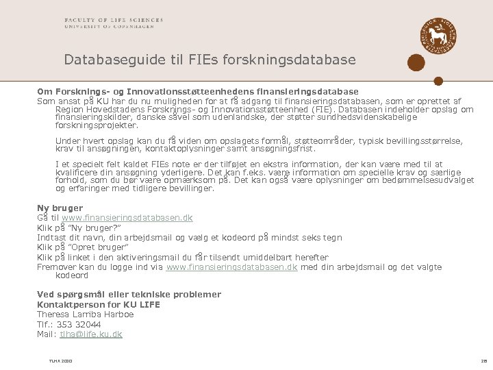 Databaseguide til FIEs forskningsdatabase Om Forsknings- og Innovationsstøtteenhedens finansieringsdatabase Som ansat på KU har