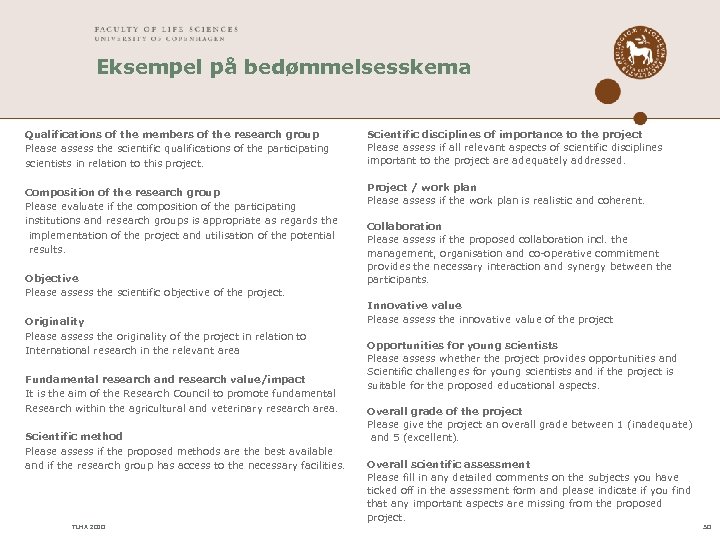 Eksempel på bedømmelsesskema Qualifications of the members of the research group Please assess the