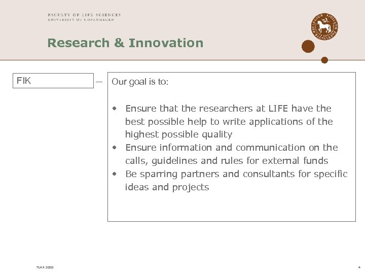 Research & Innovation FIK Our goal is to: • Ensure that the researchers at