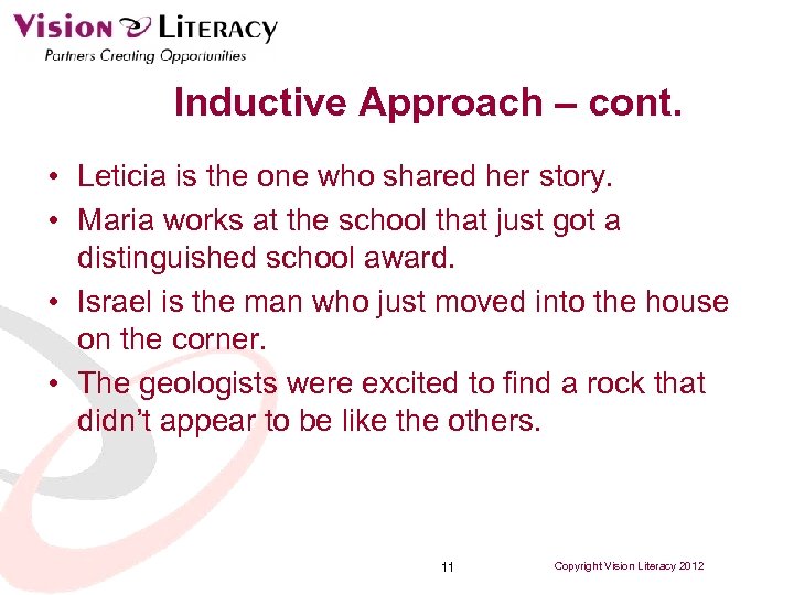 Inductive Approach – cont. • Leticia is the one who shared her story. •