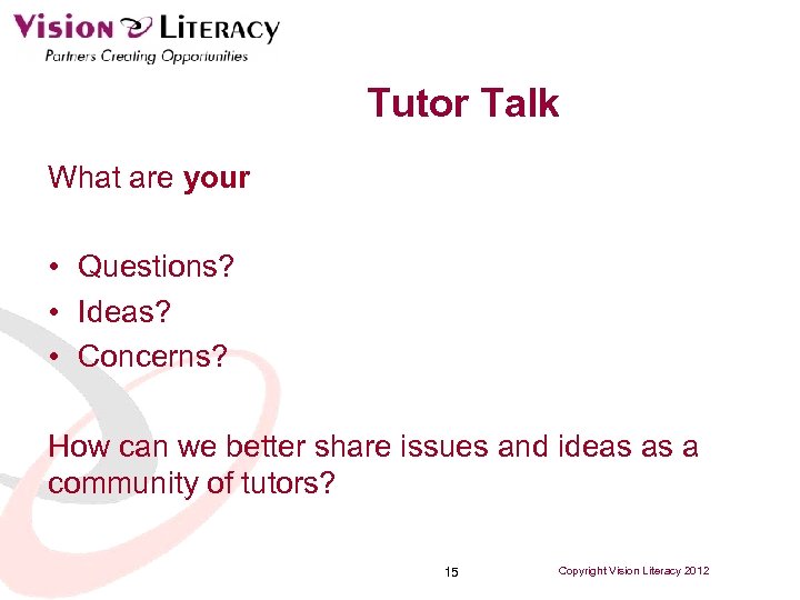 Tutor Talk What are your • Questions? • Ideas? • Concerns? How can we