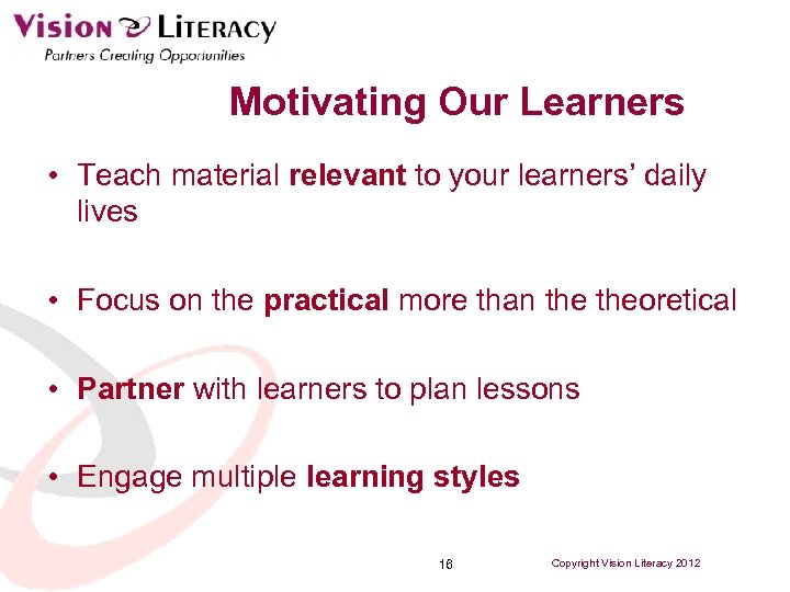 Motivating Our Learners • Teach material relevant to your learners’ daily lives • Focus