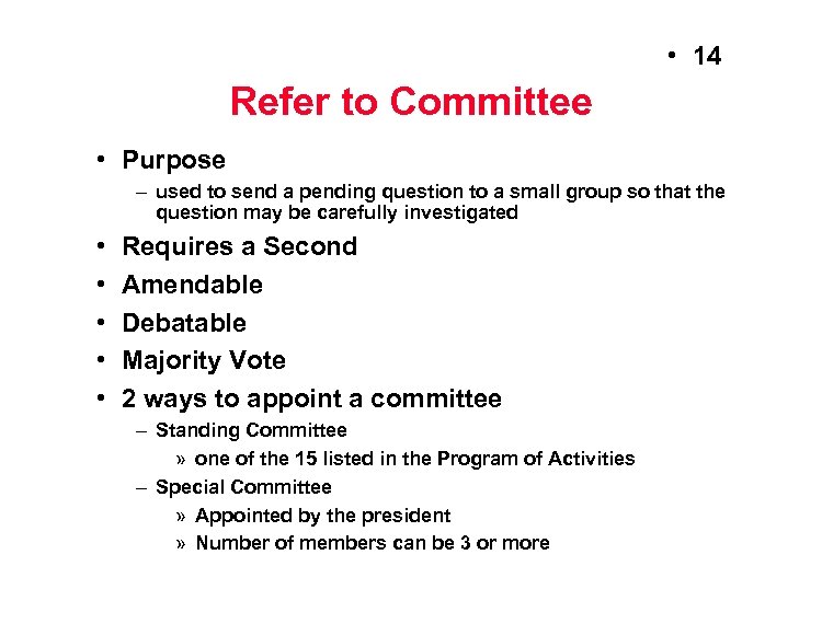  • 14 Refer to Committee • Purpose – used to send a pending