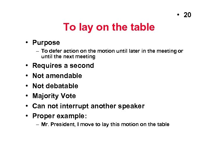  • 20 To lay on the table • Purpose – To defer action