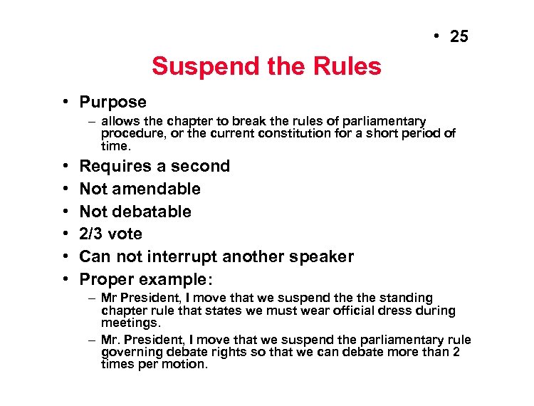  • 25 Suspend the Rules • Purpose – allows the chapter to break