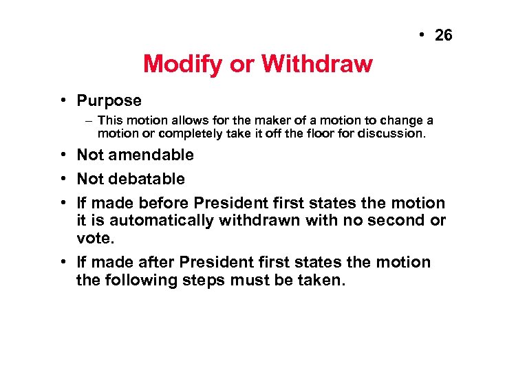 • 26 Modify or Withdraw • Purpose – This motion allows for the