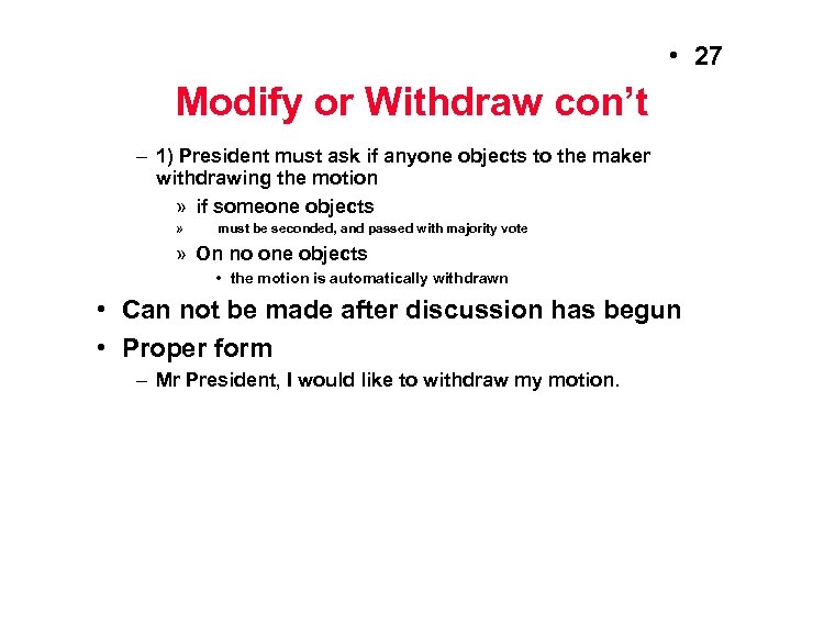  • 27 Modify or Withdraw con’t – 1) President must ask if anyone
