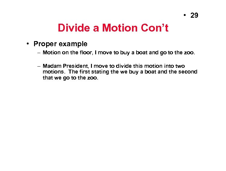  • 29 Divide a Motion Con’t • Proper example – Motion on the
