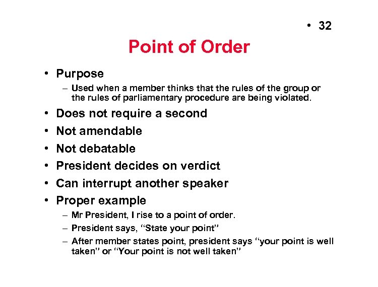  • 32 Point of Order • Purpose – Used when a member thinks