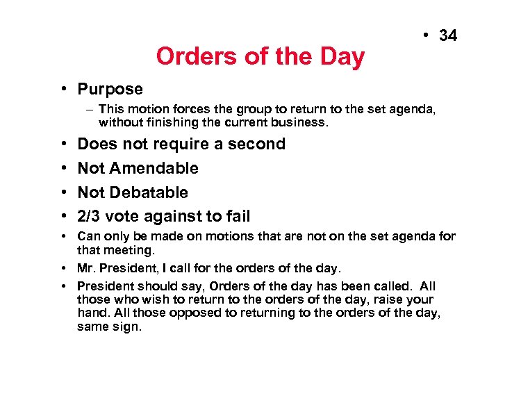 Orders of the Day • 34 • Purpose – This motion forces the group