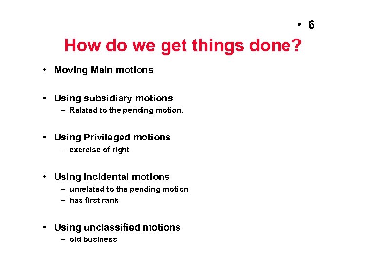  • 6 How do we get things done? • Moving Main motions •