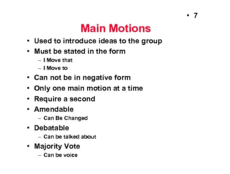  • 7 Main Motions • Used to introduce ideas to the group •