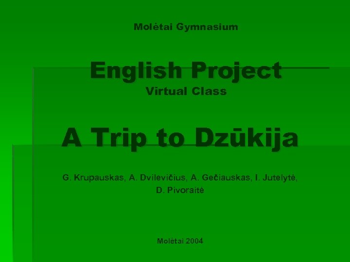 Molėtai Gymnasium English Project Virtual Class A Trip to Dzūkija G. Krupauskas, A. Dvilevičius,