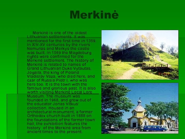 Merkinė is one of the oldest Lithuanian settlements. It was mentioned for the first