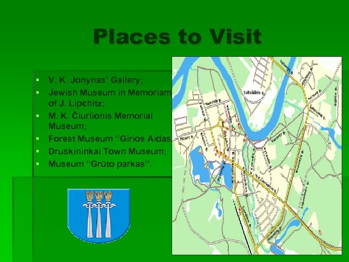 Places to Visit § § § V. K. Jonynas’ Gallery; Jewish Museum in Memoriam