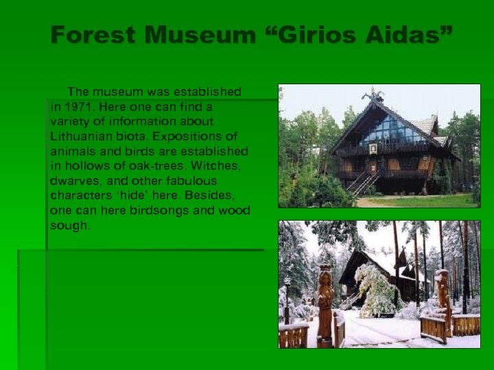 Forest Museum “Girios Aidas” The museum was established in 1971. Here one can find