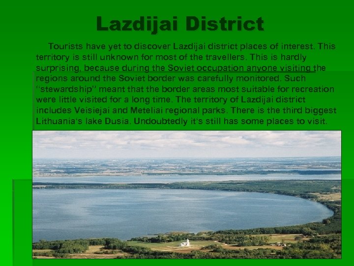 Lazdijai District Tourists have yet to discover Lazdijai district places of interest. This territory