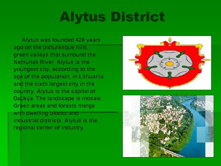 Alytus District Alytus was founded 420 years ago on the picturesque hills, green valleys
