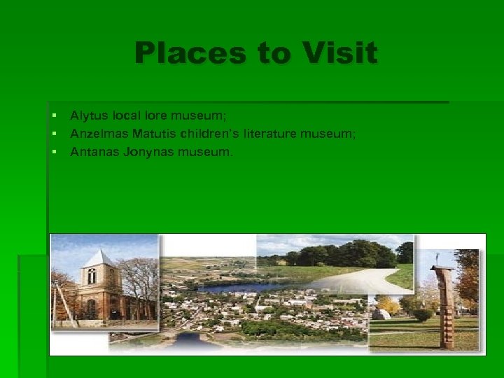 Places to Visit § § § Alytus local lore museum; Anzelmas Matutis children’s literature