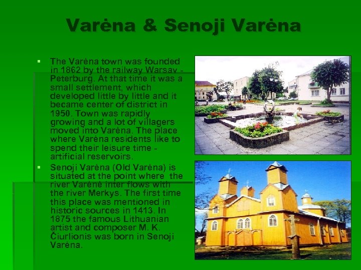 Varėna & Senoji Varėna § § The Varėna town was founded in 1862 by