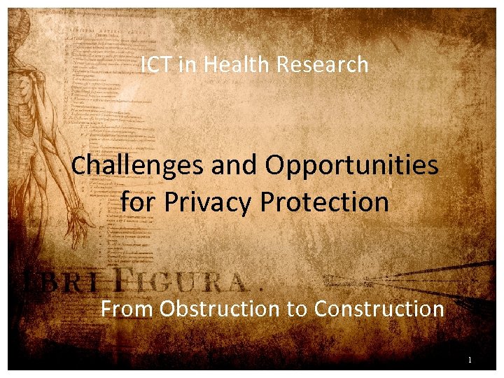 ICT in Health Research Challenges and Opportunities for Privacy Protection From Obstruction to Construction