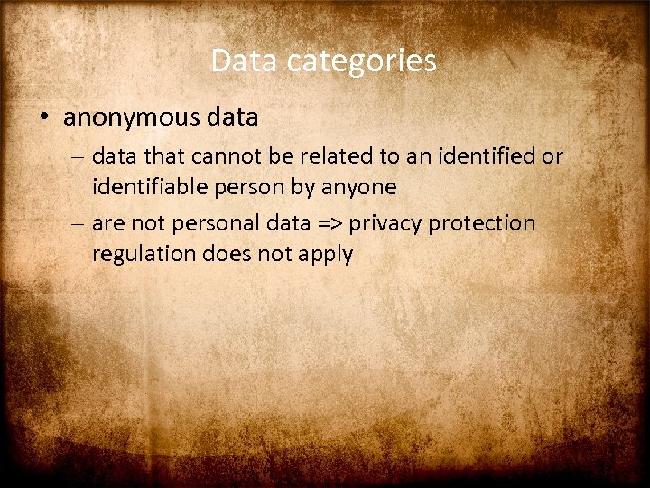 Data categories • anonymous data – data that cannot be related to an identified