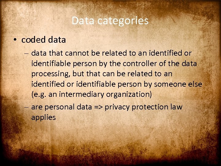 Data categories • coded data – data that cannot be related to an identified
